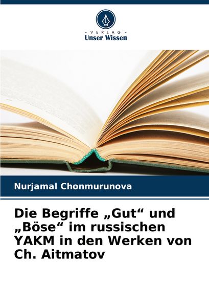 Produktbild: Die Begriffe "Gut" und "B&ouml;se" im russischen YAKM in den Werken von Ch. Aitmatov