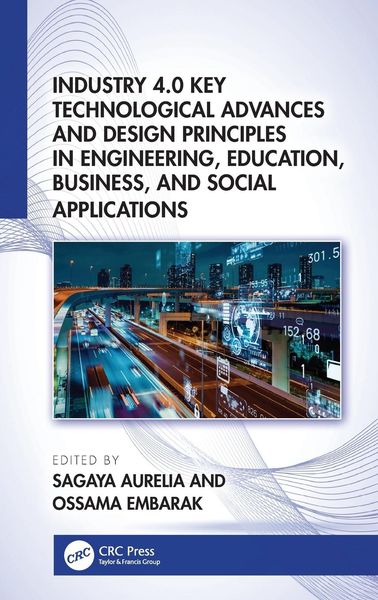Produktbild: Industry 4.0 Key Technological Advances and Design Principles in Engineering, Education, Business, and Social Applications