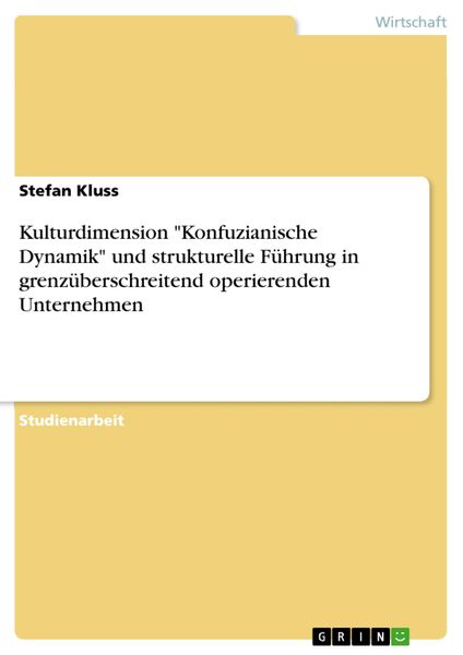 Produktbild: Kulturdimension "Konfuzianische Dynamik" und strukturelle F&uuml;hrung in grenz&uuml;berschreitend operierenden Unternehmen