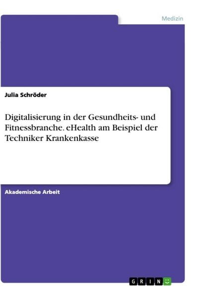 Produktbild: Digitalisierung in der Gesundheits- und Fitnessbranche. eHealth am Beispiel der Techniker Krankenkasse