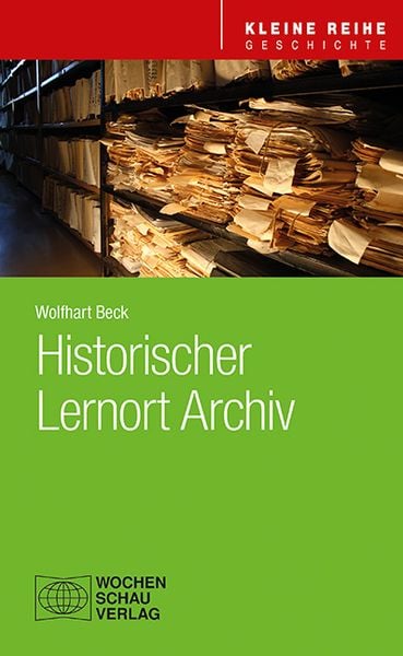 Historischer Lernort Archiv, Taschenbuch von Wolfhart Beck, Wochenschau, 978-3-7344-1599-9