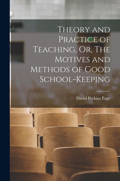 Produktbild: Theory and Practice of Teaching, Or, The Motives and Methods of Good School-keeping