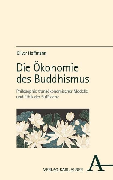 Die Ökonomie des Buddhismus, Taschenbuch von Oliver Hoffmann, Verlag Karl Alber, 978-3-495-99050-6