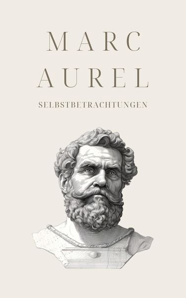 Produktbild: Selbstbetrachtungen - Mark Aurels Meisterwerk