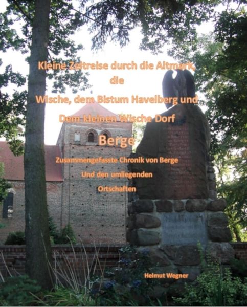 Produktbild: Kleine Zeitreise durch die Altmark, die Wische, dem Bistum Havelberg und dem kleinen Wischedorf Berge