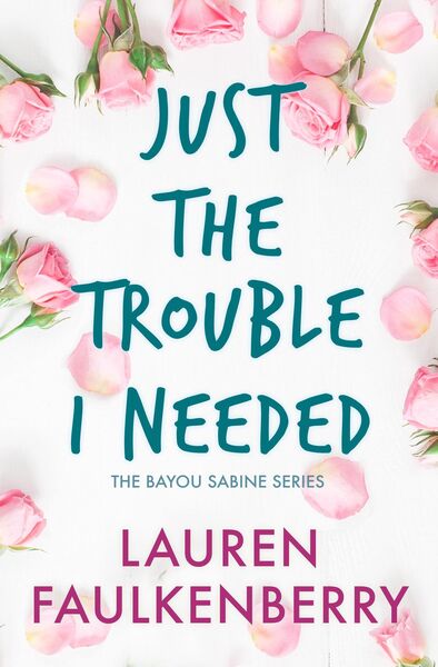 Produktbild: Just the Trouble I Needed (The Bayou Sabine Series, #3)