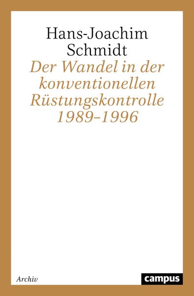 Produktbild: Der Wandel in der konventionellen R&uuml;stungskontrolle 1989&ndash;1996