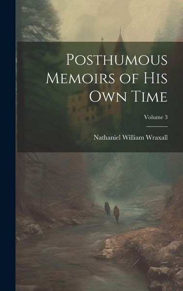 Produktbild: Posthumous Memoirs of His Own Time; Volume 3