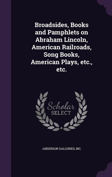 Produktbild: Broadsides, Books and Pamphlets on Abraham Lincoln, American Railroads, Song Books, American Plays, etc., etc.
