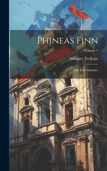 Produktbild: Phineas Finn: The Irish Member; Volume 3