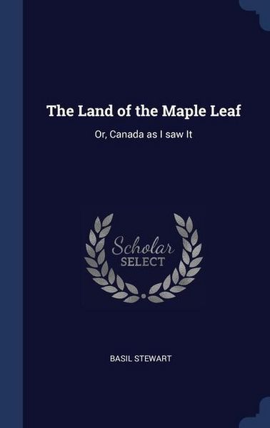 Produktbild: The Land of the Maple Leaf: Or, Canada as I saw It