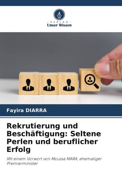 Rekrutierung und Beschäftigung: Seltene Perlen und beruflicher Erfolg, Taschenbuch von Fayira Diarra, Verlag Unser Wissen, 9786206287124