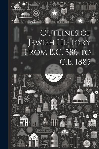 Produktbild: Outlines of Jewish History From B.C. 586 to C.E. 1885