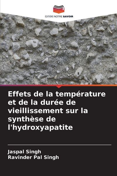 Produktbild: Effets de la temp&eacute;rature et de la dur&eacute;e de vieillissement sur la synth&egrave;se de l'hydroxyapatite