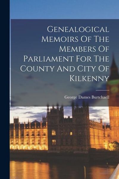Produktbild: Genealogical Memoirs Of The Members Of Parliament For The County And City Of Kilkenny