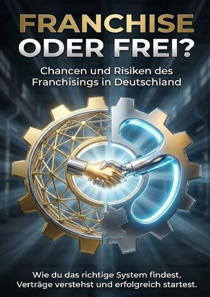 Produktbild: Franchise oder frei? Chancen und Risiken des Franchisings in Deutschland