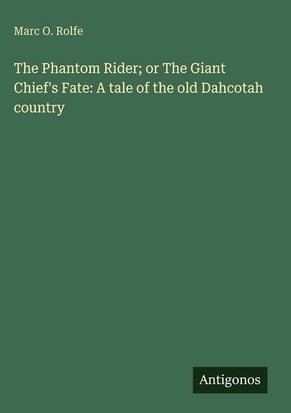 Produktbild: The Phantom Rider; or The Giant Chief's Fate: A tale of the old Dahcotah country