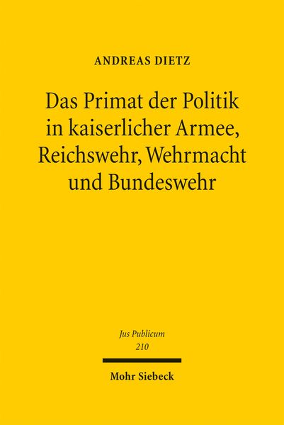 Produktbild: Das Primat der Politik in kaiserlicher Armee, Reichswehr, Wehrmacht und Bundeswehr