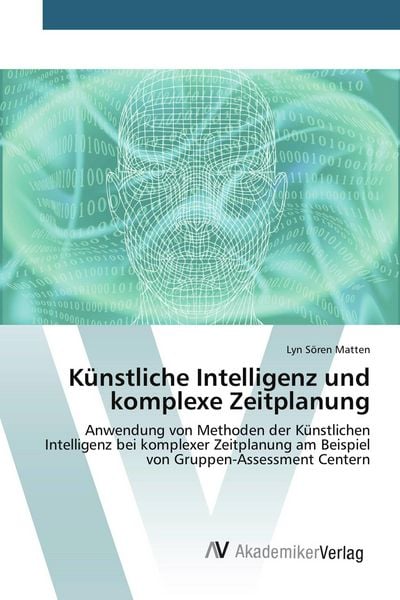 Künstliche Intelligenz und komplexe Zeitplanung, Taschenbuch von Lyn Sören Matten, AV Akademikerverlag, 9783639805772