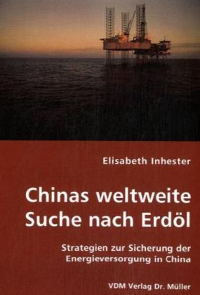 Chinas weltweite Suche nach Erdöl, Taschenbuch von Elisabeth Inhester, VDM, 9783836459709