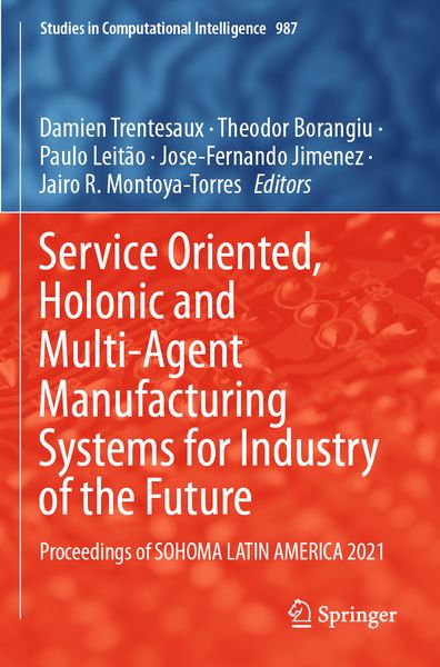 Produktbild: Service Oriented, Holonic and Multi-Agent Manufacturing Systems for Industry of the Future