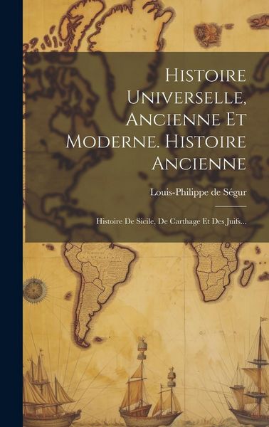 Produktbild: Histoire Universelle, Ancienne Et Moderne. Histoire Ancienne: Histoire De Sicile, De Carthage Et Des Juifs...