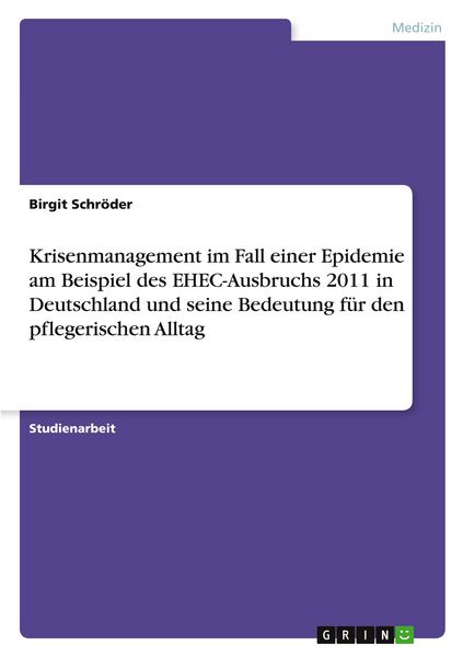 Produktbild: Krisenmanagement im Fall einer Epidemie am Beispiel des EHEC-Ausbruchs 2011 in Deutschland und seine Bedeutung f&uuml;r den pflegerischen Alltag