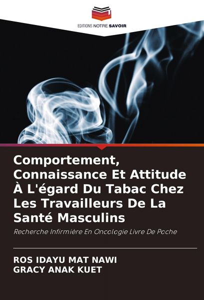 Produktbild: Comportement, Connaissance Et Attitude &Agrave; L'&eacute;gard Du Tabac Chez Les Travailleurs De La Sant&eacute; Masculins