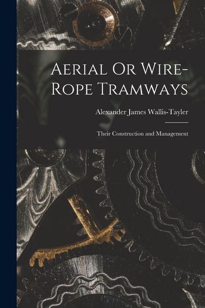 Produktbild: Aerial Or Wire-Rope Tramways: Their Construction and Management