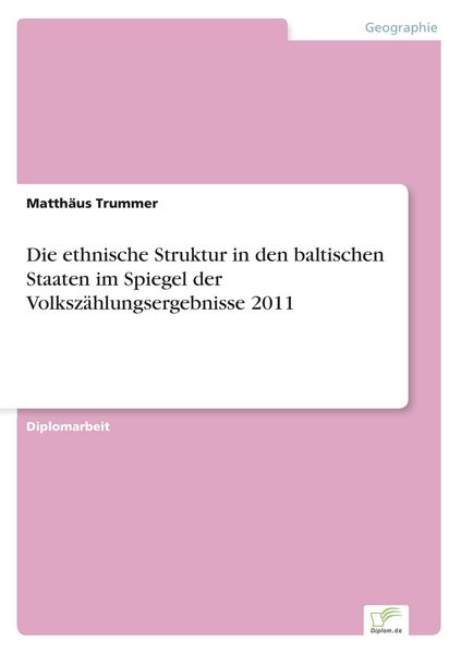 Produktbild: Die ethnische Struktur in den baltischen Staaten im Spiegel der Volksz&auml;hlungsergebnisse 2011