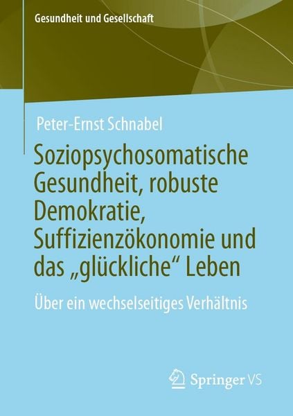 Produktbild: Soziopsychosomatische Gesundheit, robuste Demokratie, Suffizienz&ouml;konomie und das "gl&uuml;ckliche" Leben