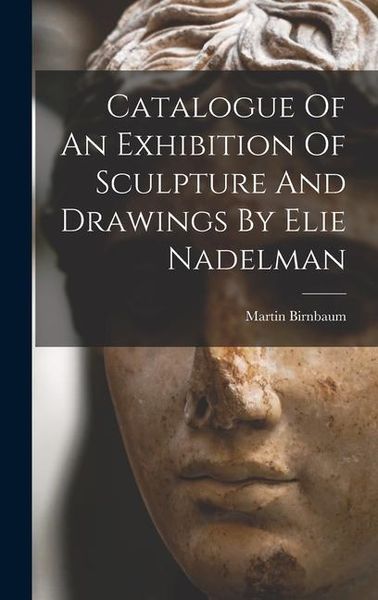 Produktbild: Catalogue Of An Exhibition Of Sculpture And Drawings By Elie Nadelman