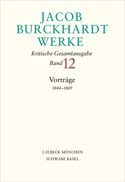 Produktbild: Jacob Burckhardt Werke Bd. 12: Vortr&auml;ge 1844&ndash;1869