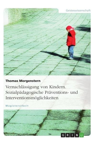 Produktbild: Vernachl&auml;ssigung von Kindern. Sozialp&auml;dagogische Pr&auml;ventions- und Interventionsm&ouml;glichkeiten
