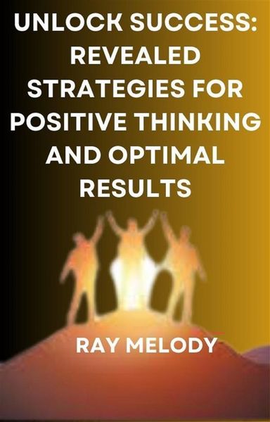 Produktbild: Unlock Success: Revealed Strategies For Positive Thinking And Optimal Results