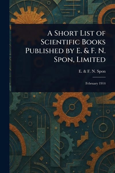 Produktbild: A Short List of Scientific Books Published by E. & F. N. Spon, Limited