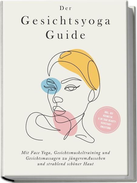 Der Gesichtsyoga Guide: Mit Face Yoga, Gesichtsmuskeltraining und Gesichtsmassag, Taschenbuch von Katharina Feenders, Edition Lunerion, 9783969304952