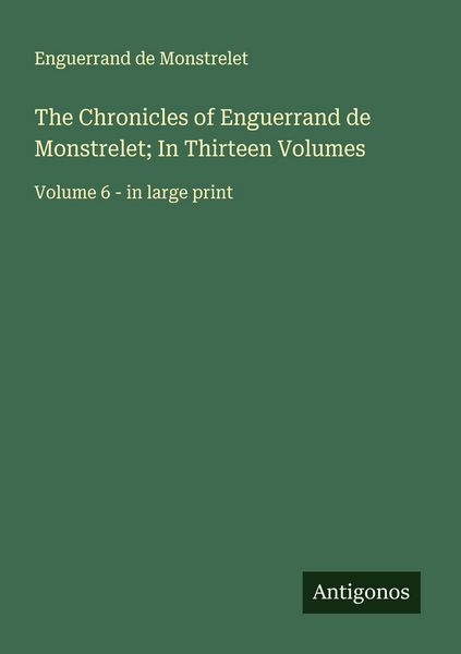 Produktbild: The Chronicles of Enguerrand de Monstrelet; In Thirteen Volumes
