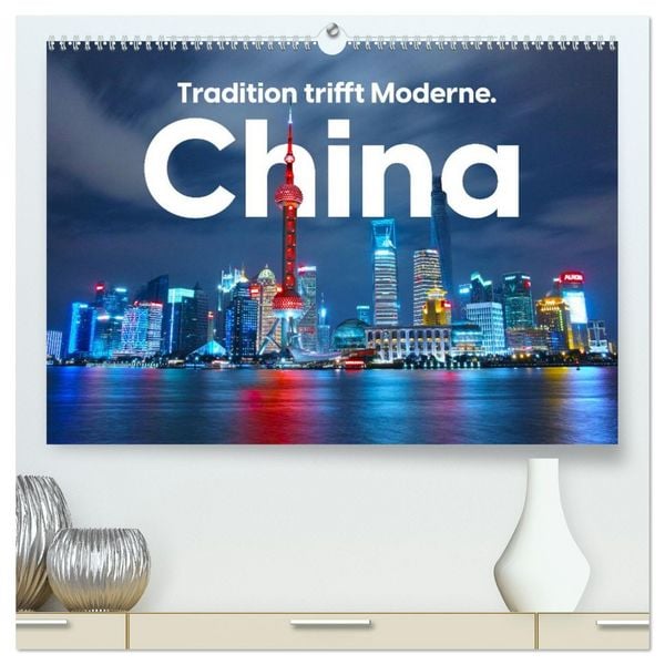 China - Tradition trifft Moderne. (hochwertiger Premium Wandkalender 2026 DIN A2 quer), Kunstdruck in Hochglanz