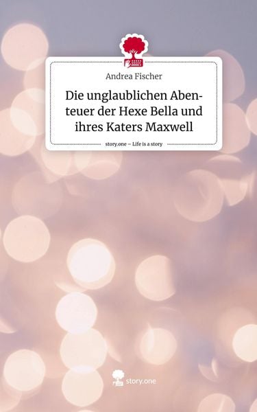 Produktbild: Die unglaublichen Abenteuer der Hexe Bella und ihres Katers Maxwell. Life is a Story - story.one