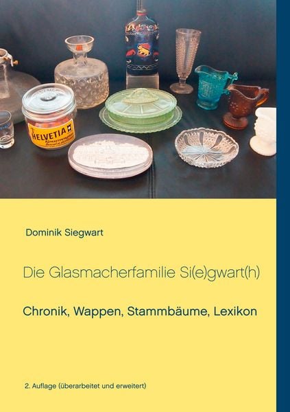 Die Glasmacherfamilie Si(e)gwart(h), Taschenbuch von Dominik Siegwart, BoD – Books on Demand, 9783746063522
