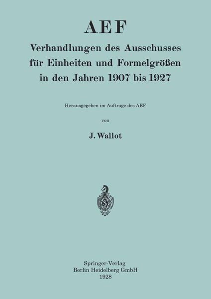 Produktbild: AEF Verhandlungen des Ausschusses f&uuml;r Einheiten und Formelgr&ouml;&szlig;en in den Jahren 1907 bis 1927