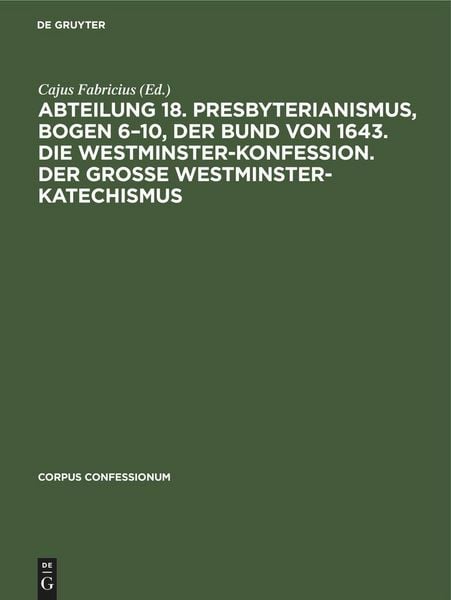Produktbild: Abteilung 18. Presbyterianismus, Bogen 6-10, Der Bund von 1643. Die Westminster-Konfession. Der Grosse Westminster-Katechismus
