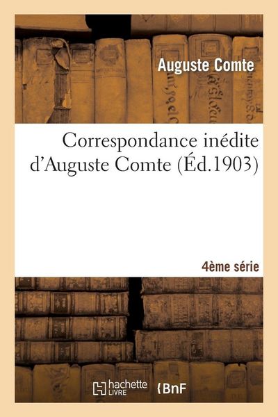 Produktbild: Correspondance in&eacute;dite d'Auguste Comte 4&egrave;re s&eacute;rie