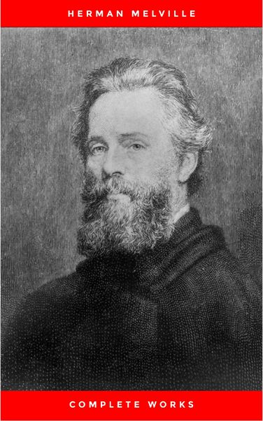 Produktbild: The Complete Works of Herman Melville (15 Complete Works of Herman Melville Including Moby Dick, Omoo, The Confidence-Man, The Piazza Tales, I and My