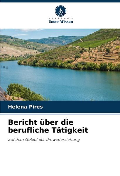 Bericht über die berufliche Tätigkeit, Taschenbuch von Helena Pires, Verlag Unser Wissen, 9786207282753