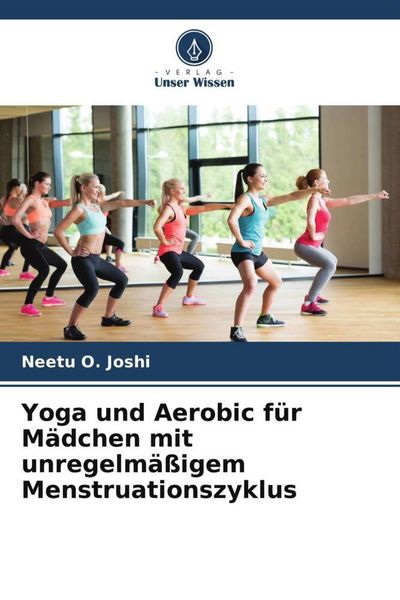 Produktbild: Joshi, N: Yoga und Aerobic f&uuml;r M&auml;dchen mit unregelm&auml;&szlig;igem Me