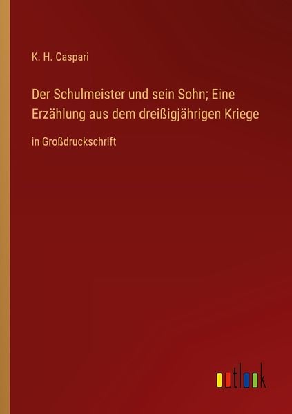 Produktbild: Der Schulmeister und sein Sohn; Eine Erz&auml;hlung aus dem drei&szlig;igj&auml;hrigen Kriege