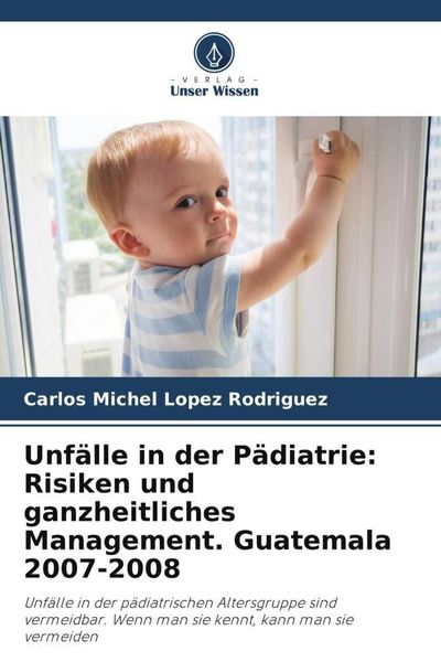 Produktbild: Unf&auml;lle in der P&auml;diatrie: Risiken und ganzheitliches Management. Guatemala 2007-2008