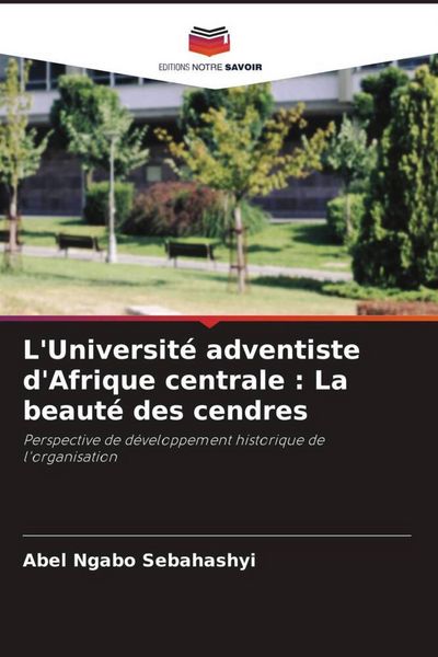 Produktbild: L'Universit&eacute; adventiste d'Afrique centrale : La beaut&eacute; des cendres